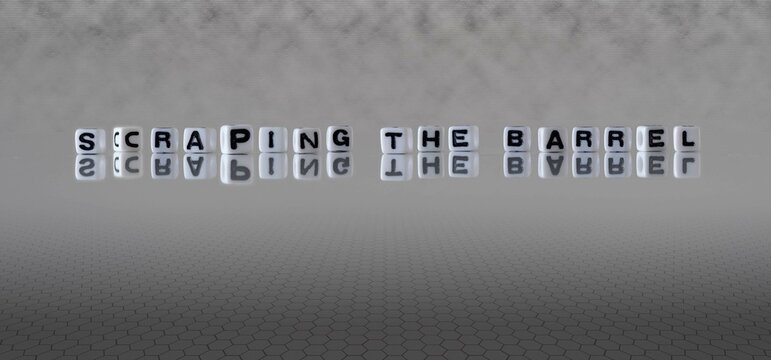 scraping the barrel word or concept represented by black and white letter cubes on a grey horizon background stretching to infinity