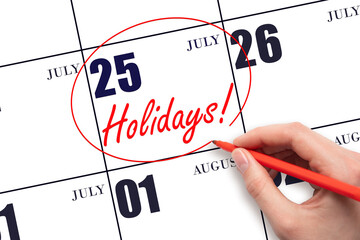Hand drawing a red circle and writing the text Holidays on the calendar date 25July. Important date.