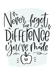 Teacher, coach or instructor gratitude quote. Never forget the difference you've made calligraphy phrase about progress and grow combined with apple and seeds clipart. Modern typography v