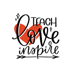 Teacher inspirational quote. Teach love inspire calligraphy words combined with heart, arrow and stars clipart. Hand written vector design for colleagues gift, graduation, back to school card