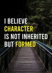 Inspirational & Motivation Quote : " I Believe Character is not Inherited but Formed ".	