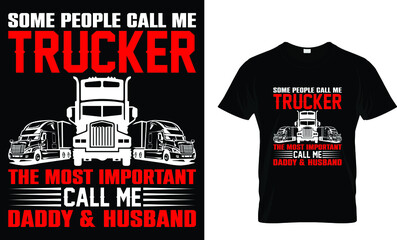 Some people call me  trucker the most important. T-Shirt