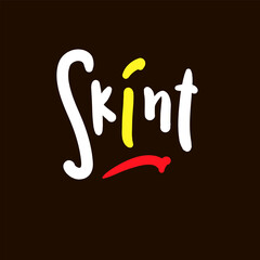 Skint - simple funny inspire motivational quote. Youth slang. Hand drawn lettering. Print for inspirational poster, t-shirt, bag, cups, card, flyer, sticker, badge. Cute funny vector writing