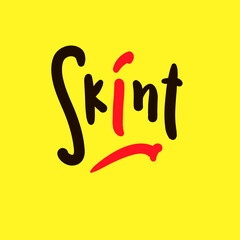 Skint - simple funny inspire motivational quote. Youth slang. Hand drawn lettering. Print for inspirational poster, t-shirt, bag, cups, card, flyer, sticker, badge. Cute funny vector writing