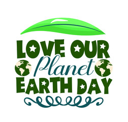 Earth day Vector letter illustration. Decoration illustration for earth day. Lettering typography poster. Earth day T shirt design vectors SVG Quotes