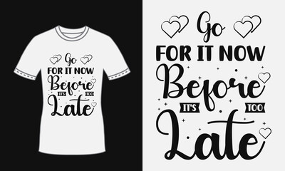For it now before its too late motivational quote cool typography t shirt design
