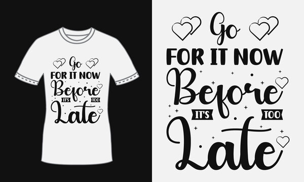 For It Now Before Its Too Late Motivational Quote Cool Typography T Shirt Design