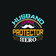 Fototapeta na wymiar Husband father protector hero - happy fathers day typographic quotes design vector.