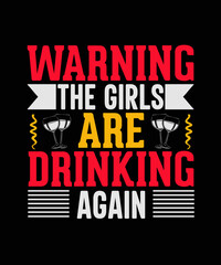 Warning The Girls Are Drinking Again Wine t-shirt design