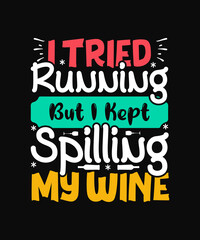 I Tried Running But I Kept Spilling My Wine t-shirt design