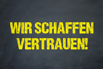 Wir schaffen Vertrauen!
