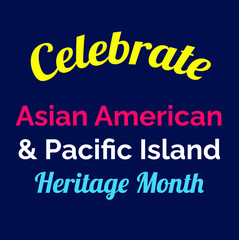 Celebrate Asian American and Pacific Islander Heritage Month.