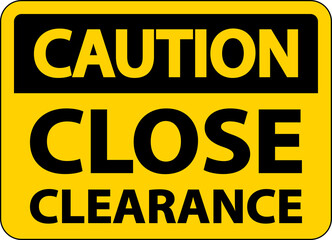 Fototapeta na wymiar Caution Close Clearance Sign On White Background