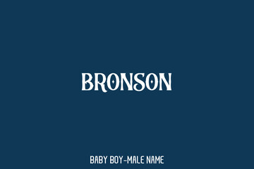  Typographical Text " Bronson " Name of Male 