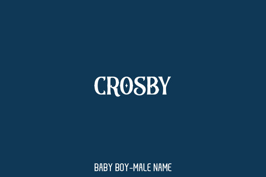Man Name " Crosby " Bold Typography Artistic Lettering 