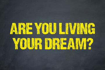 are you living your dream?