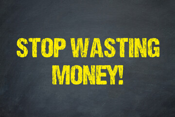 Stop Wasting Money!