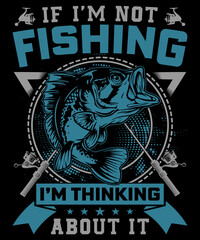 If I am not fishing I am thinking about it typography logo t-shirt design, unique and trendy, apparel, and other merchandise. Print for t-shirt, hoodie, mug, poster, label, etc.
