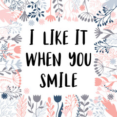 Fototapeta na wymiar I like it when you smile. Inspirational and motivating phrase. Quote, slogan. Lettering design for poster, banner, postcard