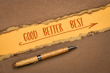 good, best and better - inspirational handwriting on a handmade paper, progress and personal development concept