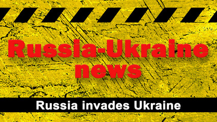 Text Russia-Ukraine news. Ilustracion. Russia invades Ukraine. Cover. Background.