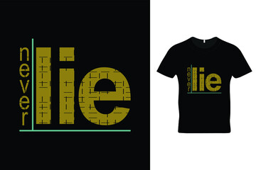 Never lie t shirt design. Inspirational t shirt