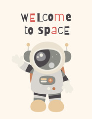 Space Poster for nursery design. Cute Astronaut Spaceman. Vector Illustration. Kids illustration for baby clothes, greeting card, wrapper. Text Welcome to Space.