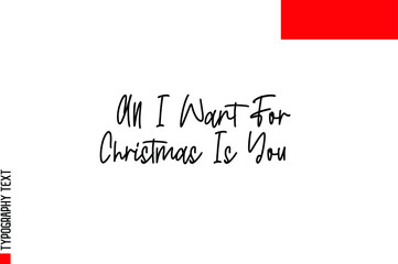 Cursive Calligraphy Text Sign  All I Want For Christmas Is You