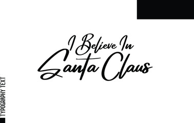 I Believe In Santa Claus. Christmas Quote Hand Drawn ink Lettering