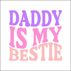Daddy is my bestie svg design