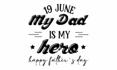 19 June my dad is my hero happy father's day SVG Design.