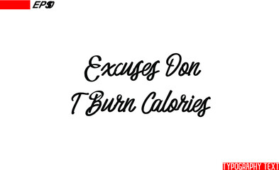 Fototapeta na wymiar Excuses Don T Burn Calories English Positive Slogan Typography Text