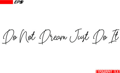 Do Not Dream Just Do It Positive Phrase Text Lettering 