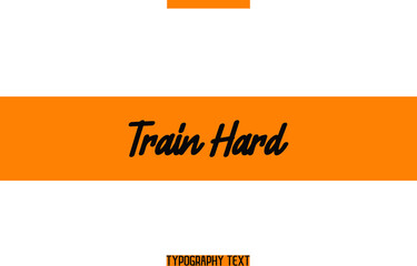 Obraz premium Positive Message Cursive Text Typography Train Hard