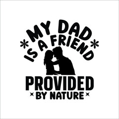My dad is a friend provided by nature t shirt design