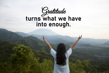 Thankful inspirational quote - Gratitude turns what we have into enough. Happy person with arms...