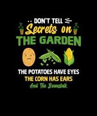 DO NOT TELL SECRETS ON THE GARDEN THE POTATOES HAVE EYES