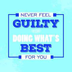 Never feel guilty for Doing what's best for you Quote Vector