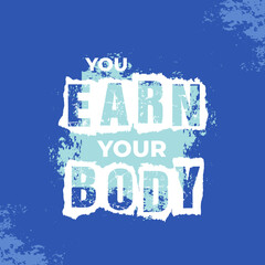 You Earn your body quote vector