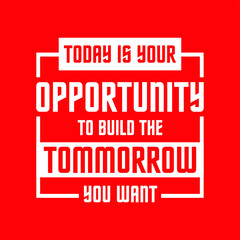 Today is your opportunity to build the tomorrow you want quote vector