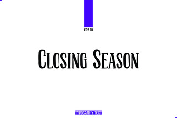 Bold Text Lettering of  Closing Season