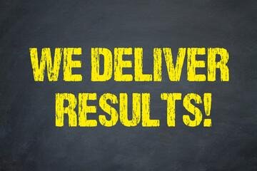 We Deliver Results!