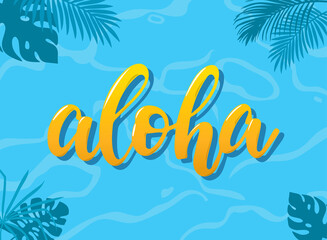 Fototapeta na wymiar summer banner, poster, print, template with calligraphy quote 'Aloha' decorated with tropical leaves on water background. EPS 10