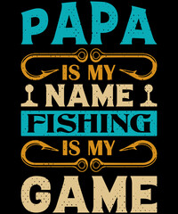 Papa is my name Fishing is my game T- shirt design