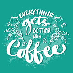 Naklejka na ściany i meble Everything gets better with coffee. Poster quotes.