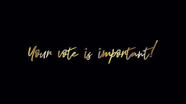 Your vote is important golden hand writer text with light motion animation element effect. 4K seamless loop isolated transparent video animation text with alpha channel using Quicktime prores 444