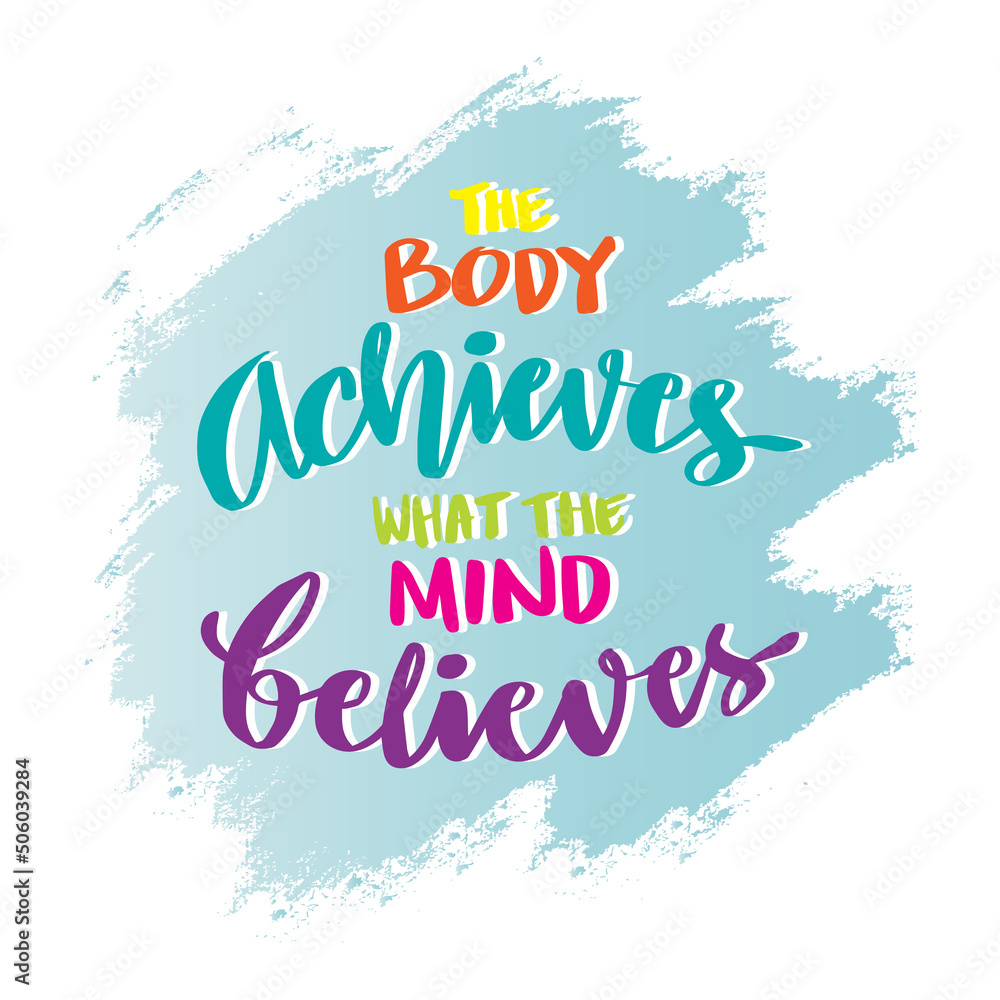 Wall mural The body achieves what the mind believes. Poster quotes.