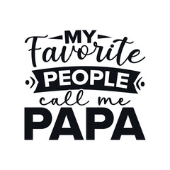 My favorite people call me papa. svg design