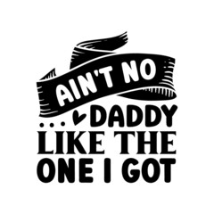 Ain't no daddy like the one i got. svg design