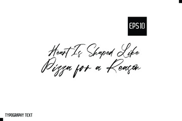 Modern Typography Text Pizza Quote Heart Is Shaped Like Pizza for a Reason